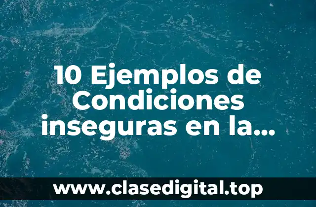 10 Ejemplos de Condiciones inseguras en la cocina