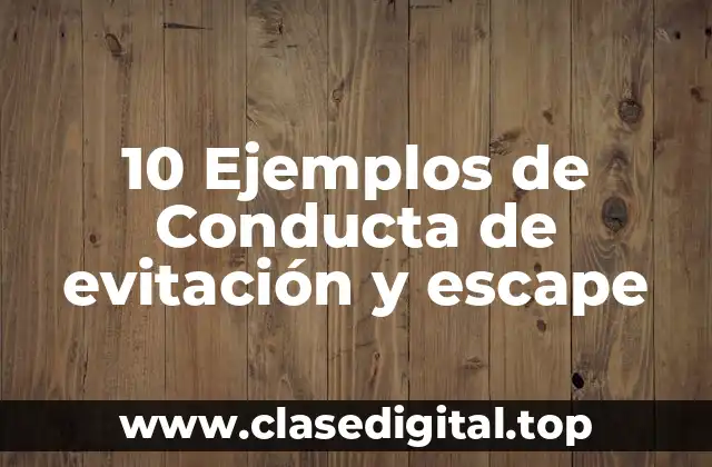 10 Ejemplos de Conducta de evitación y escape