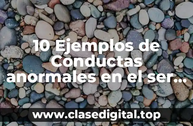 10 Ejemplos de Conductas anormales en el ser humano
