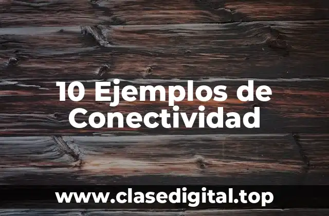 10 Ejemplos de Conectividad