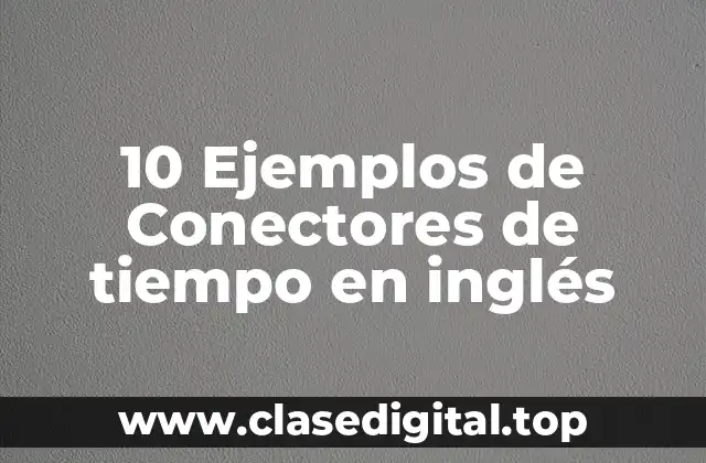 Diferencia entre conectores de tiempo y conectores de relación