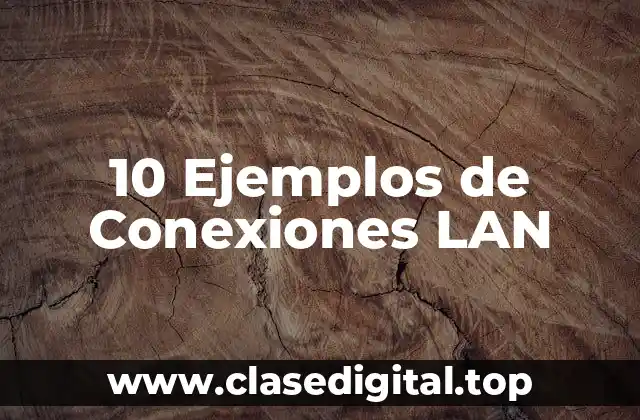 10 Ejemplos de Conexiones LAN