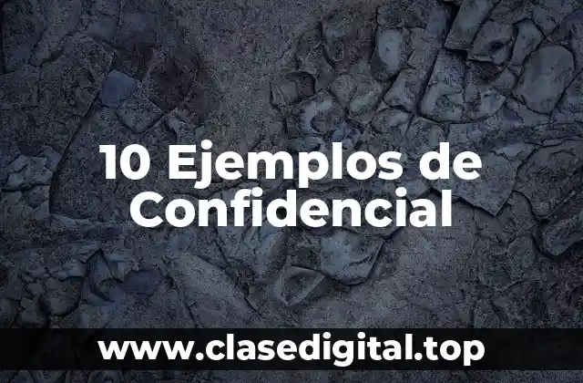 10 Ejemplos de Confidencial