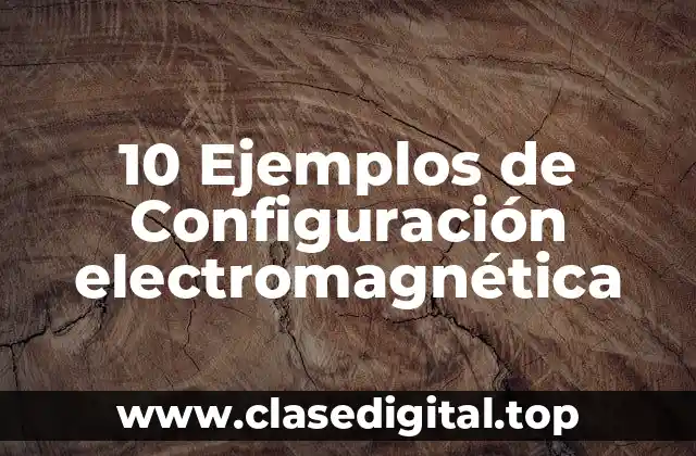 Ejemplos de configuración electromagnética