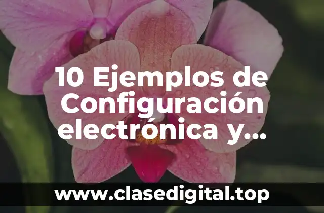 10 Ejemplos de Configuración electrónica y estructura de Lewis