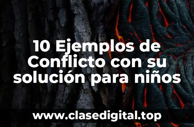 10 Ejemplos de Conflicto con su solución para niños