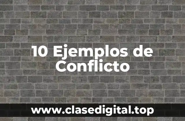 10 Ejemplos de Conflicto