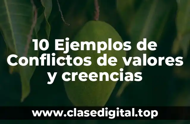 10 Ejemplos de Conflictos de valores y creencias