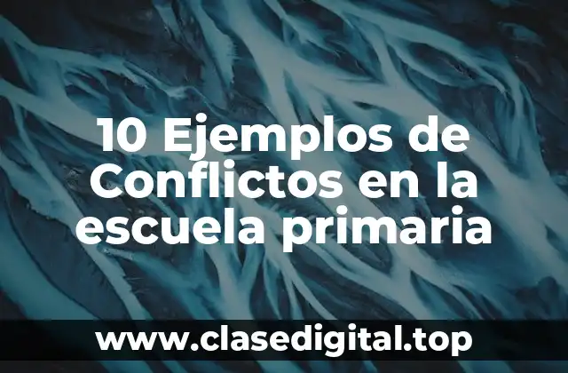 10 Ejemplos de Conflictos en la escuela primaria