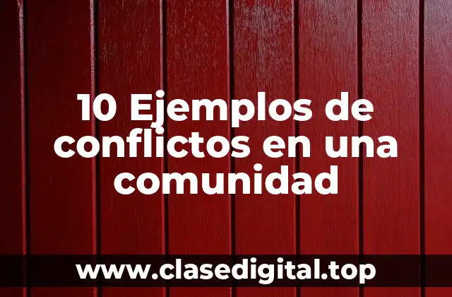 10 Ejemplos de conflictos en una comunidad