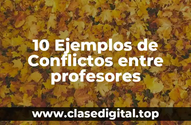 10 Ejemplos de Conflictos entre profesores