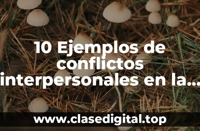 10 Ejemplos de conflictos interpersonales en la escuela