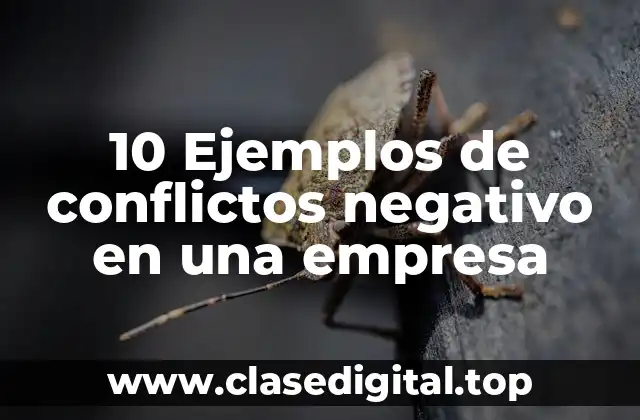 10 Ejemplos de conflictos negativo en una empresa