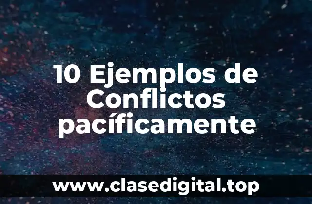 Ejemplos de conflictos pacíficamente