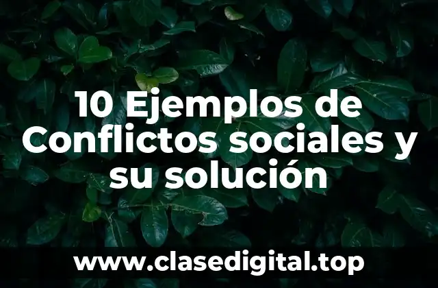 10 Ejemplos de Conflictos sociales y su solución