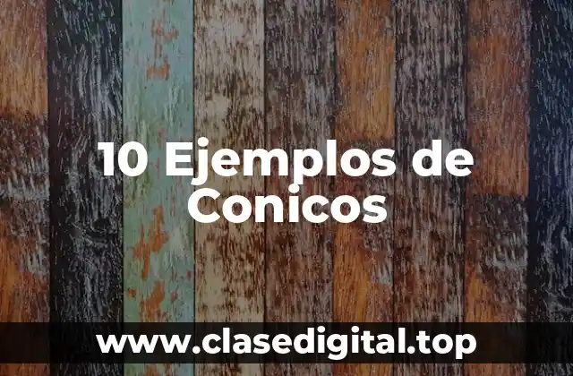 10 Ejemplos de Conicos