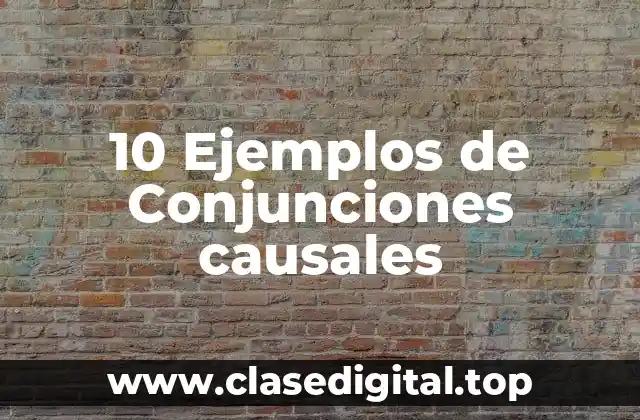 10 Ejemplos de Conjunciones causales