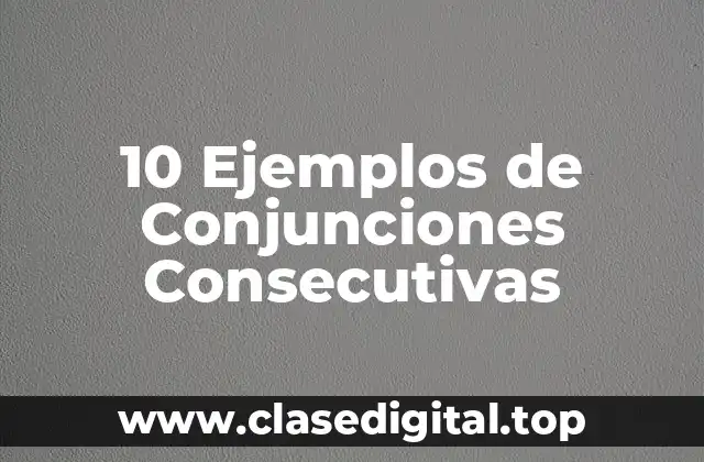 Ejemplos de Conjunciones Consecutivas