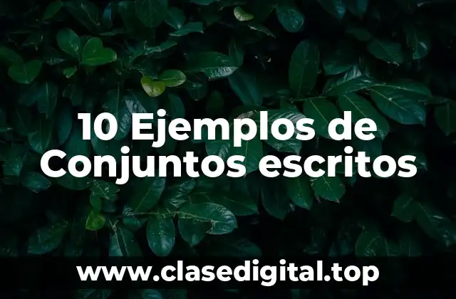 10 Ejemplos de Conjuntos escritos