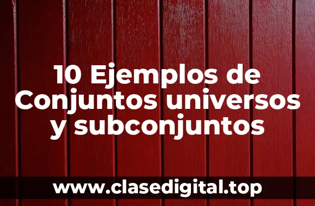 10 Ejemplos de Conjuntos universos y subconjuntos