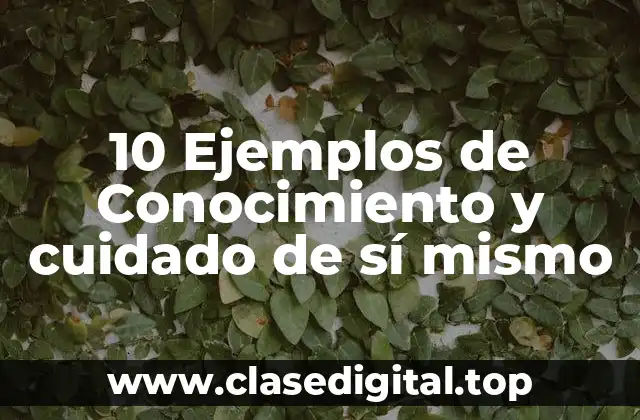 Ejemplos de conocimiento y cuidado de sí mismo