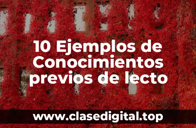 10 Ejemplos de Conocimientos previos de lecto