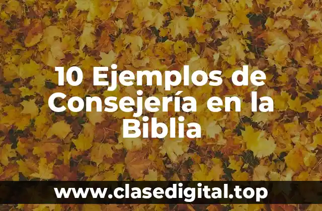 10 Ejemplos de Consejería en la Biblia