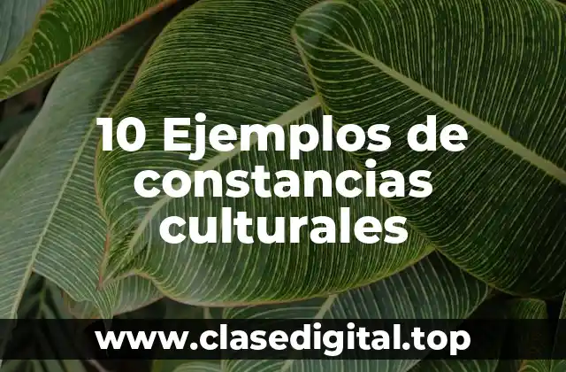 10 Ejemplos de constancias culturales