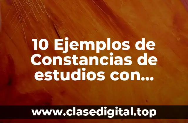10 Ejemplos de Constancias de estudios con calificaciones