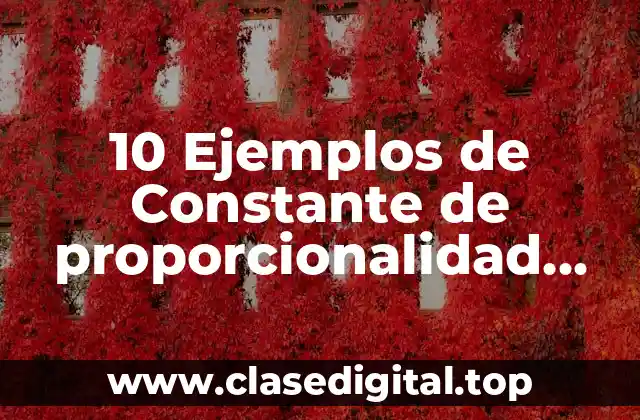 10 Ejemplos de Constante de proporcionalidad directa y fórmula