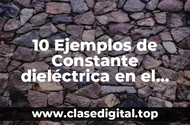 10 Ejemplos de Constante dieléctrica en el agua