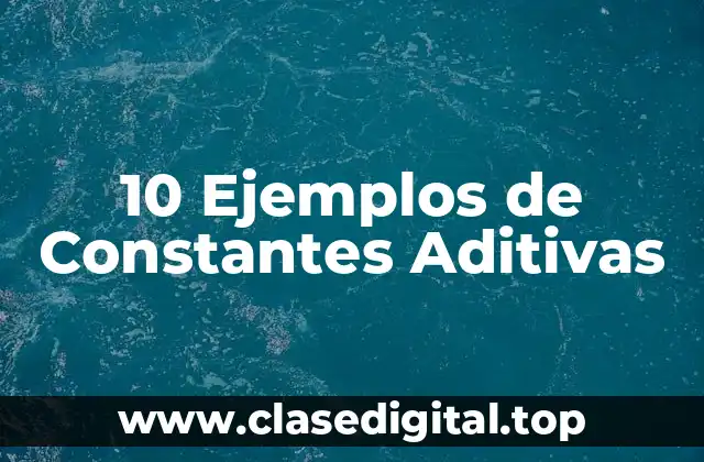 10 Ejemplos de Constantes Aditivas