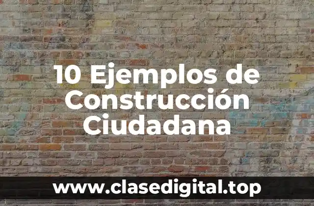 10 Ejemplos de Construcción Ciudadana