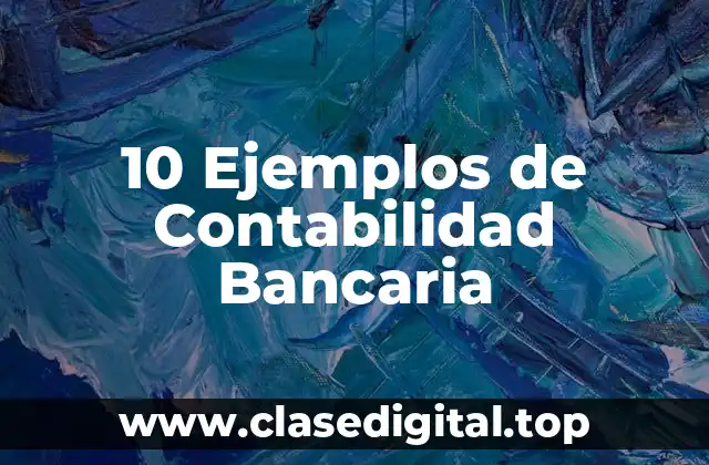 10 Ejemplos de Contabilidad Bancaria