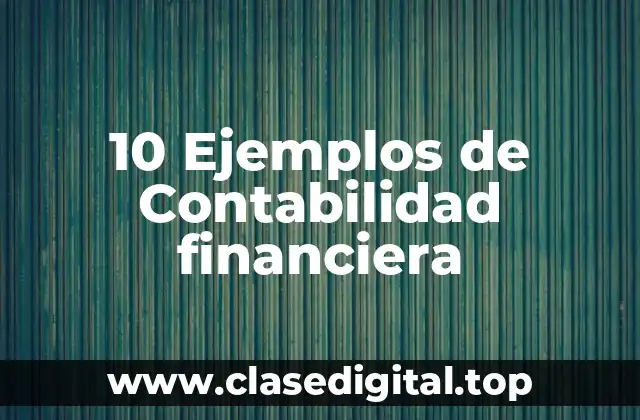 10 Ejemplos de Contabilidad financiera