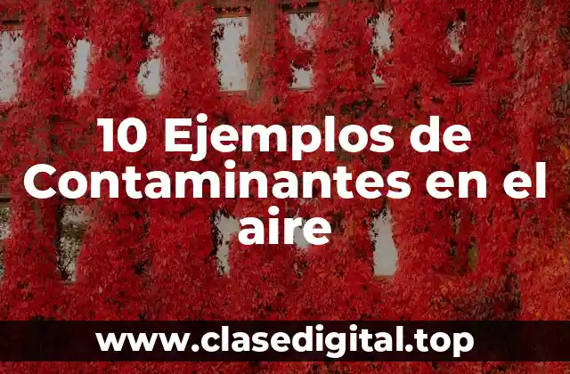 10 Ejemplos de Contaminantes en el aire