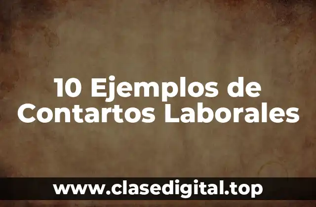 10 Ejemplos de Contartos Laborales