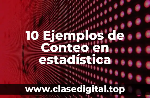 10 Ejemplos de Conteo en estadística