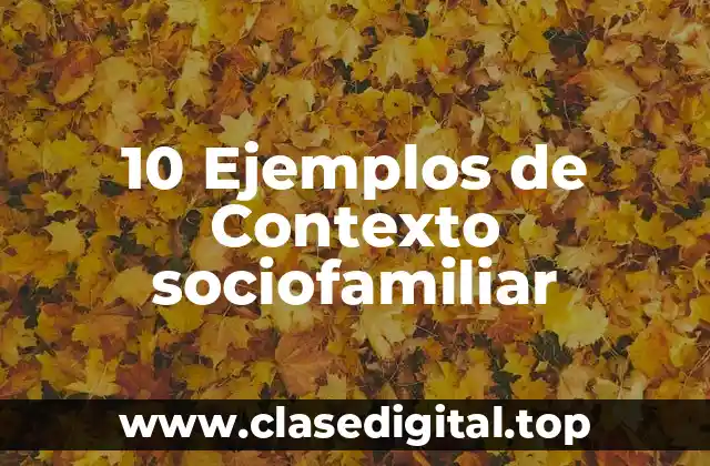 Ejemplos de contexto sociofamiliar