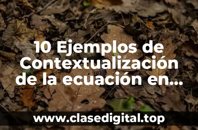 10 Ejemplos de Contextualización de la ecuación en geometría