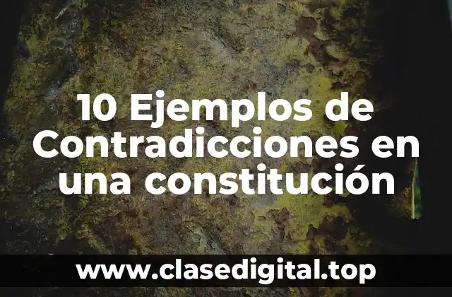 10 Ejemplos de Contradicciones en una constitución