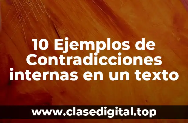 10 Ejemplos de Contradicciones internas en un texto