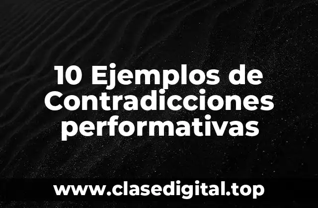 10 Ejemplos de Contradicciones performativas