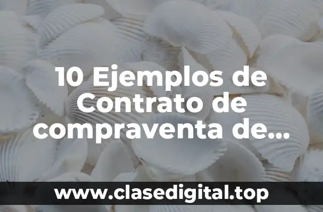 10 Ejemplos de Contrato de compraventa de terreno