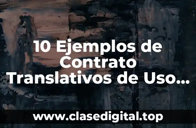 10 Ejemplos de Contrato Translativos de Uso y Goce