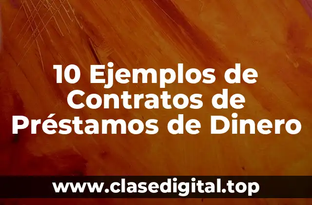 10 Ejemplos de Contratos de Préstamos de Dinero
