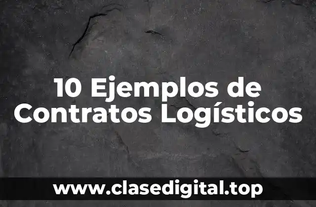 10 Ejemplos de Contratos Logísticos