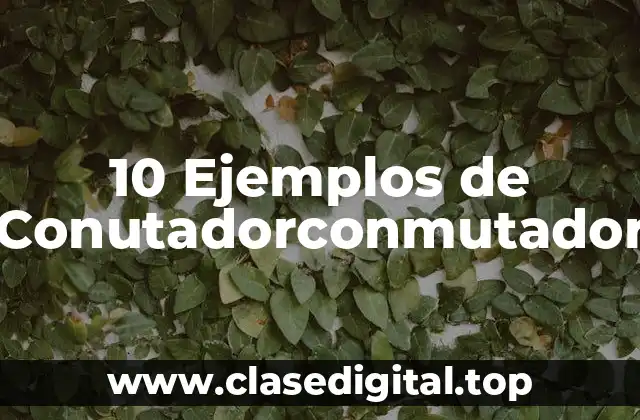 Ejemplos de conutadorconmutador
