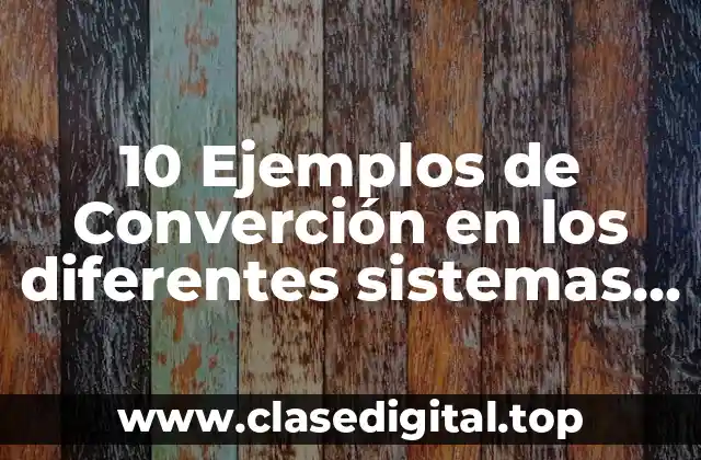 Ejemplos de converción en los diferentes sistemas de numeración