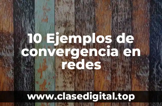 Ejemplos de convergencia en redes
